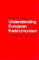 Understanding European Trade Unionism. Between Market, Class And Society.