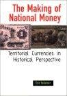 The Making of National Money. Territorial Currencies in Historical Perspective.