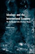 Ideology And The International Economy. The Decline And Fall Of Bretton Woods.