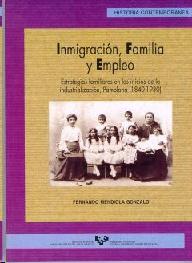 Inmigracion, Familia y Empleo. Estrategias Familiares en los Inicios de la Industrializacion, Pamplona "(1840-1930)"