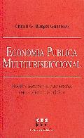Economia Publica Multijurisdiccional. Modelos Teoricos y el Caso Español como Experiencia Practica.