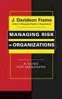 Managing Risk In Organizations. a Guide For Managers.
