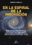 En la Espiral de la Innovacion. Modelo Benchmarking y Experiencias de Empresas Innovadoras en España.
