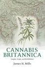 Cannabis Britannica: Empire, Trade and Prohibition 1800-1928