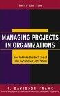Managing Projects in Organizations: How to Make the Best Use of Time, Techniques and People