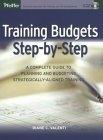 Training Budgets Step-by-step: A Complete Guide to Planning and Budgeting Strategically Aligned Training
