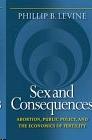 Sex And Consequences: Abortion, Public Policy, And The Economics Of Fertility