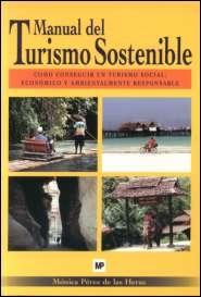 Manual del Turismo Sostenible. como Conseguir un Turismo Social, Economico y Ambientalmente Responsable.