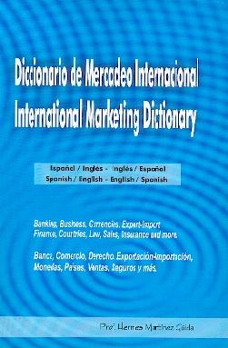 Diccionario de Mercadeo Internacional. International Marketing Dictionary. Español/Ingles - Ingles/Españ "Español/Ingles - Ingles/Español"