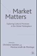 Market Matters: Exploring Cultural Processes In The Global Marketplace.