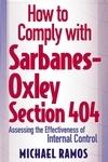 How To Comply With Sarbanes-Oxley Section 404: Assessing The Effectiveness Of Internal Control.