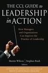 The Ccl Guide To Leadership In Action: How Managers And Organizations Can Improve The Practice Of Leader
