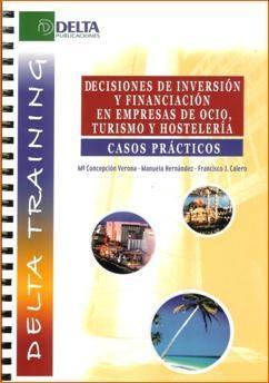 Decisiones de Inversion y Financiacion en Empresas de Ocio, Turismo y Hosteleria. Casos Practicos.
