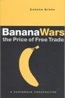 Banana Wars: The Price Of Free Trade - a Caribbean Perspective