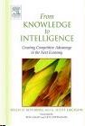 From Knowledge To Intelligence: Creating Competitve Advantage In The Next Economy