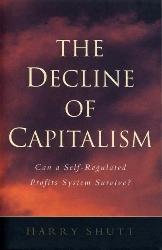 The Decline Of Capitalism: Can The Self-Regulated Profits System Survive?