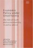 Economic Policy Under Uncertainty: The Role Of Truth And Accountability In Policy Advice