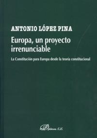 Europa, un Proyecto Irrenunciable "La Constitución para Europa desde la Teoría Constitucional"
