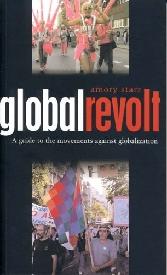 Global Revolt: a Guide To The Movements Against Globalization.