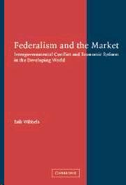 Federalism And The Market. "Intergovernmental Conflict And Economic Reform In The Developing"
