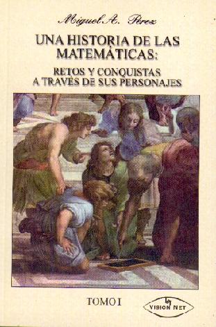 Una Historia de las Matematicas. Obra Completa. Retos y Conquistas a Traves de sus Personajes. 2 Vols.