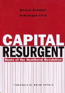 Capital Resurgent: Roots Of The Neoliberal Revolution.