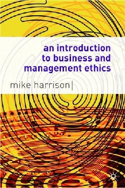 An Introduction To Business And Management Ethics.