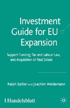 Investment Guide For Eu Expansion: Support Funding, Tax And Labour Law, And Acquisition Of Real Estate.