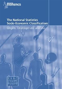 The National Statistics Socio-Economic Classification: Origins, Development And Use.