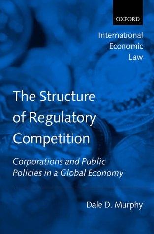 The Structure Of Regulatory Competition: Corporations And Public Policies In a Global Economy