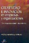 Creatividad e Innovacion en Empresas y Organizaciones. Tecnicas para la Resolucion de Problemas.