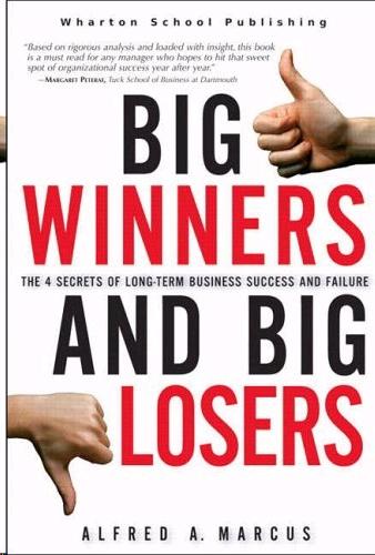 Big Winners And Big Losers: The 4 Secrets Of Long-Term Business Success And Failure.