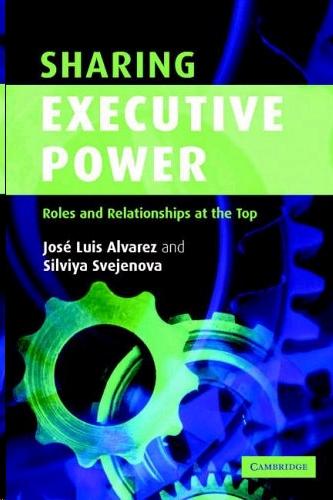 Sharing Executive Power: Roles And Relationships At The Top.