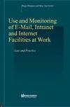 Use And Monitoring Of E-Mail, Intranet And Internet Facilities At Work: Law And Practice