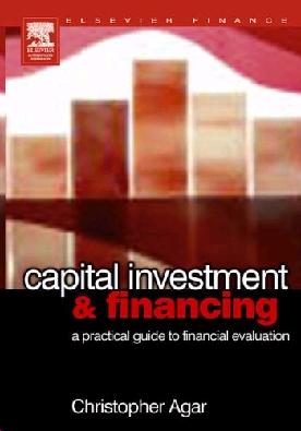 Capital Investment And Financing: a Practical Guide To Financial Evaluation.
