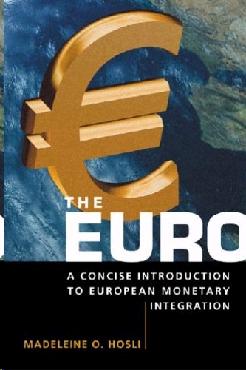 The Euro: a Concise Introduction To European Montetary Integration.