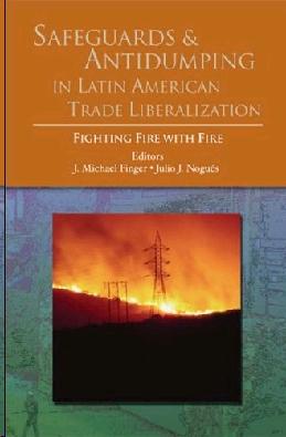 Safeguards And Antidumping In Latin American Trade Liberalization: Fighting Fire With Fire.