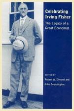 Celebrating Irving Fisher: The Legacy Of a Great Economist.