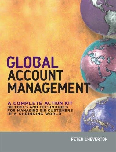 Global Account Management: a Complete Action Kit Of Tools And Techniques For Managing Big Customers In A