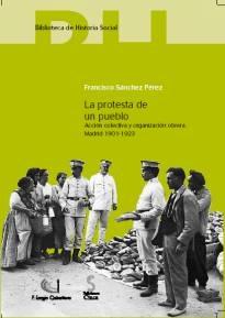 La Protesta de un Pueblo: Acción Colectiva y Organización Obrera. Madrid 1901-1923