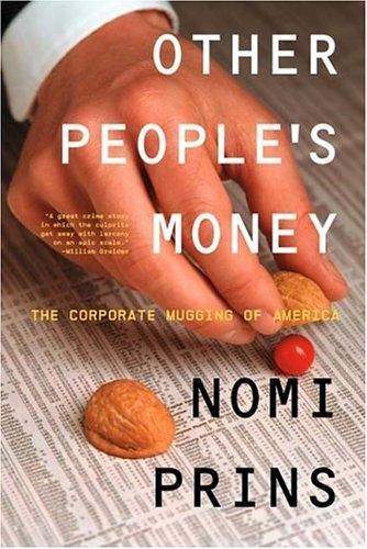 Other People'S Money: The Corporate Mugging Of America.