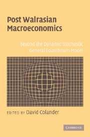Post Walrasian Macroeconomics: Beyond The Dynamic Stochastic General Equilibrium Model