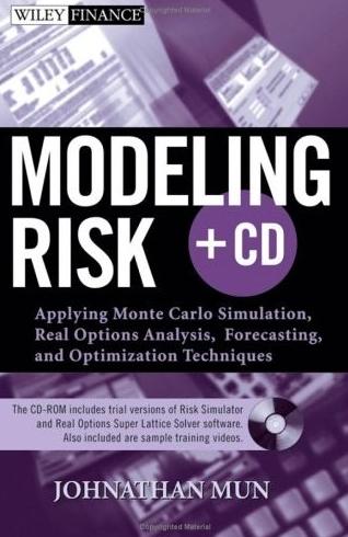 Modeling Risk: Applying Monte Carlo Simulation, Real Options Analysis, Forecasting, And Optimization Tec