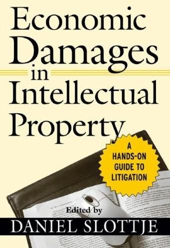 Economic Damages In Intellectual Property "A Hands-On Guide To Litigation"