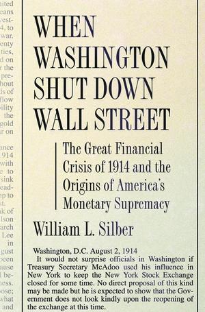 When Washington Shut Down Wall Street "The Great Financial Crisis Of 1914 & The Origins Of America'S..."