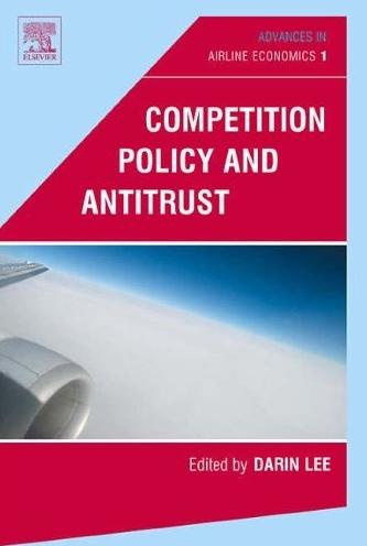 Competition Policy And Antritrust. Advances In Airline Economics 1.