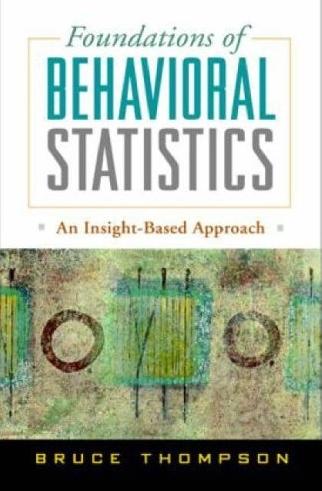 Foundations Of Behavioral Statistics. An Insight-Based Approach.