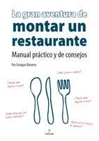 La Gran Aventura de Montar un Restaurante. "Manual Práctico y de Consejos". Manual Práctico y de Consejos