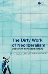The Dirty Work Of Neoliberalism. Cleaners In The Global Economy.