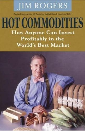 Hot Commodities: How Anyone Can Invest Profitably In The World'S Best Market